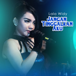 收聽Lala Widy的Jangan Tinggalkan Aku (Live)歌詞歌曲
