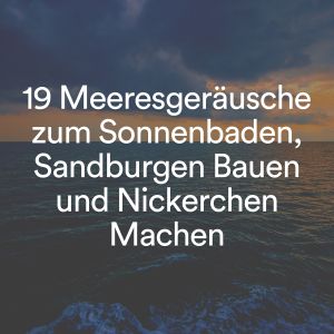 Album 19 Meeresgeräusche zum Sonnenbaden, Sandburgen Bauen und Nickerchen Machen from Meeresgeräusche