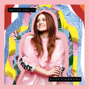 ดาวน์โหลดและฟังเพลง Better For It พร้อมเนื้อเพลงจาก Riley Clemmons