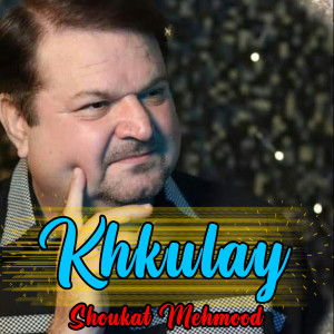 Listen to Khkulay song with lyrics from Shoukat Mehmood