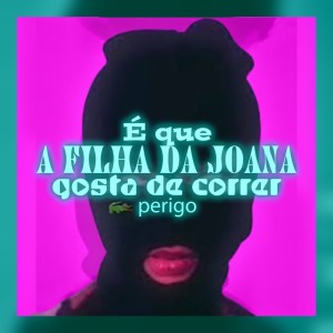 ดาวน์โหลดและฟังเพลง É Que a Filha da Joana Gosta de Correr Perigo (Explicit) พร้อมเนื้อเพลงจาก DjWillGl