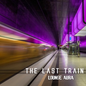 The Last Train dari Lounge Aura