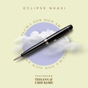 ดาวน์โหลดและฟังเพลง Oluwa Don Sign Am (feat. Tissann & Crid Kore) พร้อมเนื้อเพลงจาก Eclipse Nkasi