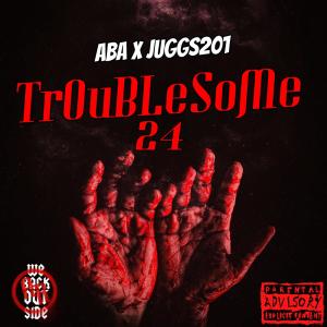 Juggs201的專輯TrOuBLeSoMe 24' (feat. ABA) [Explicit]