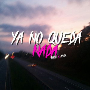 Listen to Ya No Queda Nada song with lyrics from Toba16k