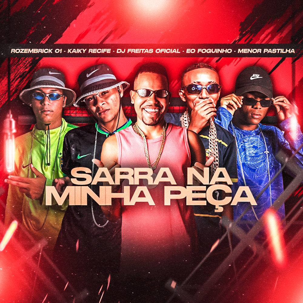 Sarra na Minha Peça (feat. Rozembrick 01 & menor pastilha) (Explicit)