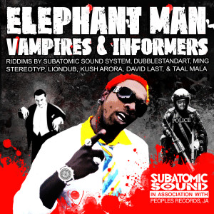 收聽Elephant Man的Vampires & Informers (Subatomic Sound System's Bloodsuckers Dub)歌詞歌曲