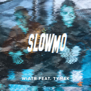 ดาวน์โหลดและฟังเพลง Slow Mo พร้อมเนื้อเพลงจาก Wiatr
