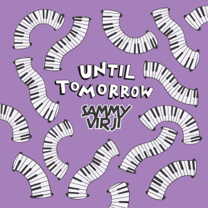 ดาวน์โหลดและฟังเพลง Until Tomorrow พร้อมเนื้อเพลงจาก Sammy Virji