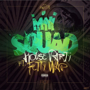 Listen to My Squad (feat. Fetty Wap & Produced by Peoples) (Explicit) song with lyrics from House Party
