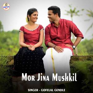 Listen to Mor Jina Mushkil song with lyrics from Gofelal Gendle