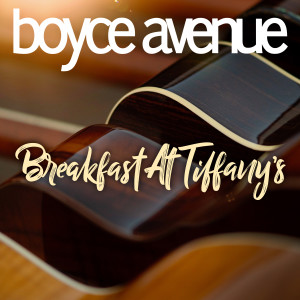 Listen to Breakfast at Tiffany's song with lyrics from Boyce Avenue