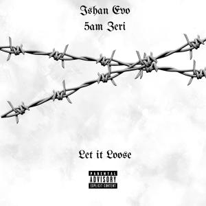 Ishan Evo的專輯Let it Loose (feat. 5AM Zeri) (Explicit)