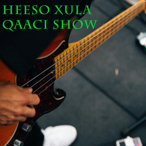 收聽Yurub Geenyo的Heeso Xula Qaaci Show歌詞歌曲