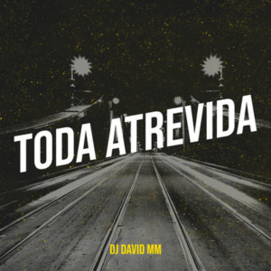 Listen to Toda Atrevida song with lyrics from Dj David MM