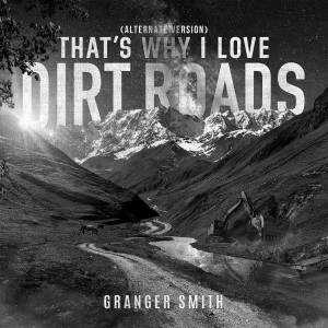 ดาวน์โหลดและฟังเพลง That's Why I Love Dirt Roads (Alternate Version) พร้อมเนื้อเพลงจาก Granger Smith