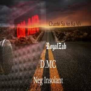 ดาวน์โหลดและฟังเพลง Chanté Sa An Ka ViV (feat. Royal Zab & D.MC) (Explicit) พร้อมเนื้อเพลงจาก Neg Insolant