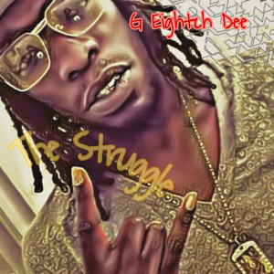 收聽G Eightch Dee的The Struggle (Explicit)歌詞歌曲