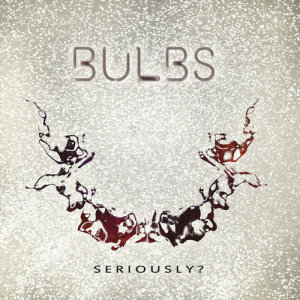 ดาวน์โหลดและฟังเพลง Seriously พร้อมเนื้อเพลงจาก Bulbs