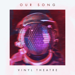 收聽Vinyl Theatre的Our Song (Radio Edit)歌詞歌曲