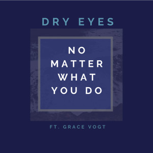 ดาวน์โหลดและฟังเพลง No Matter What You Do (Vocals Off) พร้อมเนื้อเพลงจาก Dry Eyes