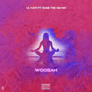 Listen to Woosah (feat. Sage the Gemini) (Explicit) song with lyrics from Lil Haiti