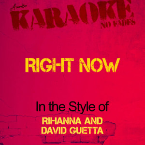 ดาวน์โหลดและฟังเพลง Right Now (In the Style of Rihanna and David Guetta) [Karaoke Version] (Karaoke Version丨 the Style of Rihanna and David Guetta) พร้อมเนื้อเพลงจาก Ameritz - Karaoke
