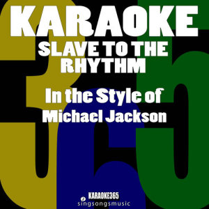 ดาวน์โหลดและฟังเพลง Slave to the Rhythm (In the Style of Michael Jackson) [Karaoke Version] (伴奏) พร้อมเนื้อเพลงจาก Karaoke 365