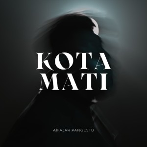 Dengarkan Kota Mati lagu dari Alfajar Pangestu dengan lirik