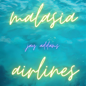 Listen to Malasia Airlines song with lyrics from Jay Addams