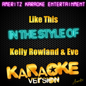ดาวน์โหลดและฟังเพลง Like This (In the Style of Kelly Rowland & Eve) [Karaoke Version] (Karaoke Version) พร้อมเนื้อเพลงจาก Ameritz Karaoke Entertainment