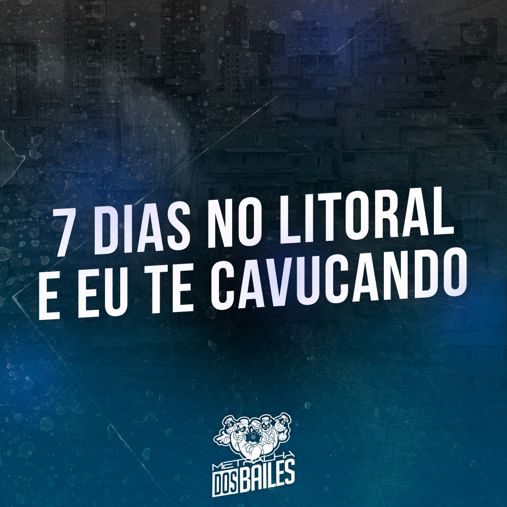 7 Dias no Litoral e Eu Te Cavucando