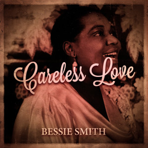Bessie Smith And Her Band的專輯Careless Love