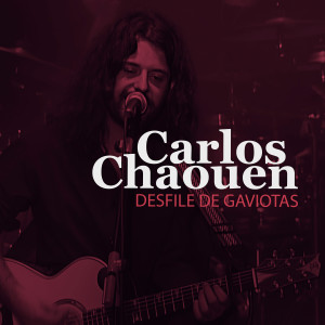 收听Carlos Chaouen的Desfile de Gaviotas (En Directo)歌词歌曲