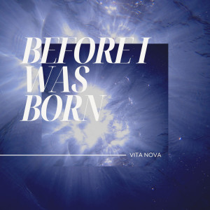 ดาวน์โหลดและฟังเพลง Before I Was Born พร้อมเนื้อเพลงจาก Vita Nova