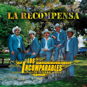Los Incomparables De Tijuana的專輯La Recompensa (Explicit)