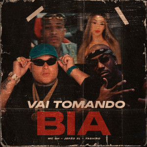 Listen to VAI TOMANDO BIA song with lyrics from JEFÃO ZL