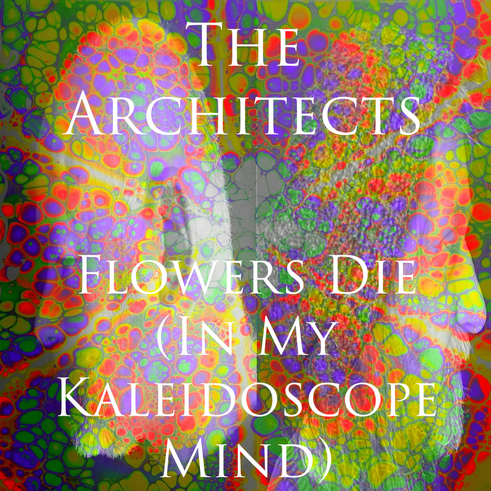 Flowers Die (In My Kaleidoscope Mind)