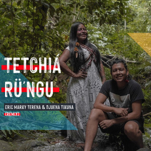 Album Tetchi'arü'ngu (Remix) from Djuena Tikuna