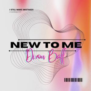 ดาวน์โหลดและฟังเพลง New To Me พร้อมเนื้อเพลงจาก Divon Ball