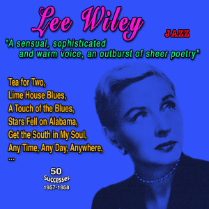 Lee Wiley的專輯Lee Wiley " A sensuals, sophisticated and warm voice, an ouburst of sheer poetry" (50 Successes - 1957-1958)