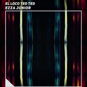 อัลบัม El Loco Ted Ted (Explicit) ศิลปิน Ezza Junior