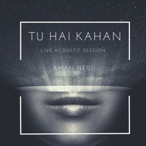 收聽Aman Negi的Tu Hai Kahan (Live Acoustic Session)歌詞歌曲