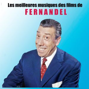 Album Les meilleures musiques des films de FERNANDEL (Original Movie Soundtrack) from Various