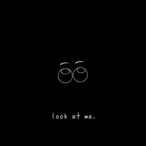 look at me.