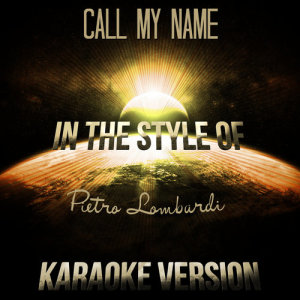 ดาวน์โหลดและฟังเพลง Call My Name (In the Style of Pietro Lombardi) [Karaoke Version] (Karaoke Version) พร้อมเนื้อเพลงจาก Ameritz Audio Karaoke