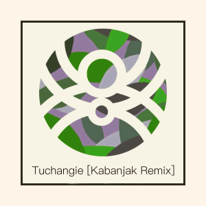 Kabanjak的專輯Tuchangie (Remix)