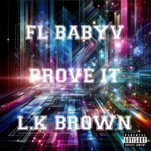 收聽FL BABYV的Prove it (feat. L.K brown) (Explicit)歌詞歌曲