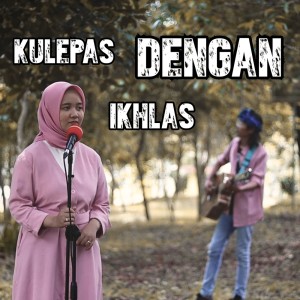 收听Anjar Boleaz的Kulepas Dengan Ikhlas歌词歌曲