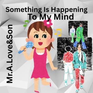 Mr.A.Love的專輯Something Is Happening To My Mind (feat. xXx Productionz)